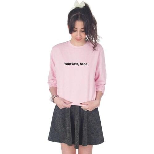 "Your Loss, Babe" Sweatshirt Jumper Top Fashion Blogger Girl Power Pullovers Women Funny Hoodies Crewneck Long Sleeve Outfits