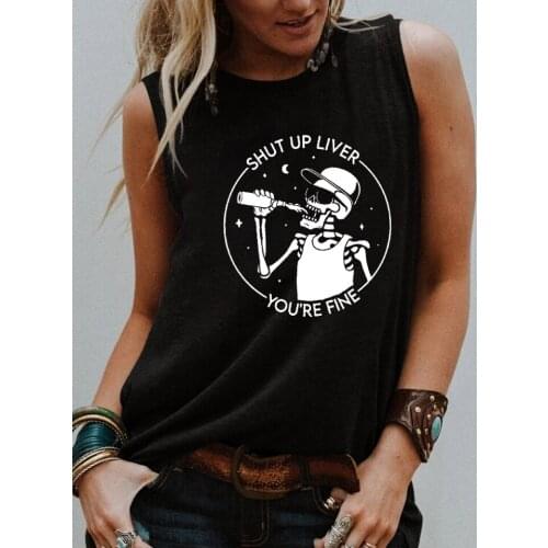 SHUT UP LIVER YOU'RE FINE Tank top Funny drinking skull trendy tankTee Summer Sleevele shirts women fashion casual vintage tops