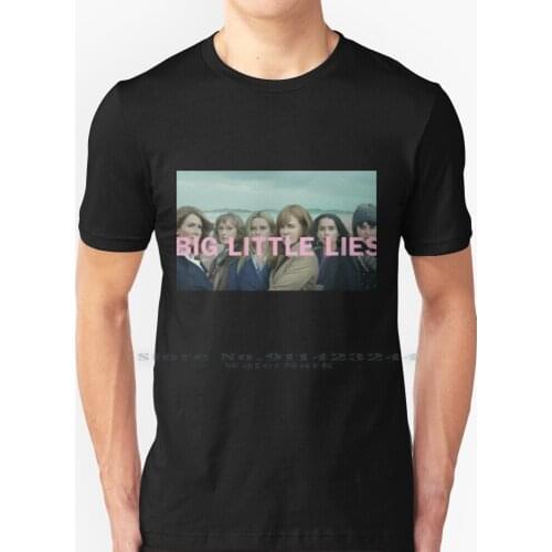 Big Little Lies T Shirt 100% Pure Cotton Meryl Streep Nicole Kidman Reese Witherspoon Zoe Kravitz Laura Dern Shailene Woodley