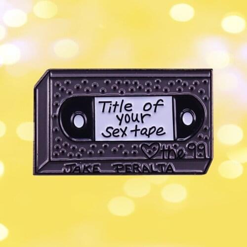 Title of Your Sex Tape Brooklyn Nine Tape Enamel Brooch Pin Lapel Hard Metal Pins Brooches Badges Exquisite Jewelry Accessories