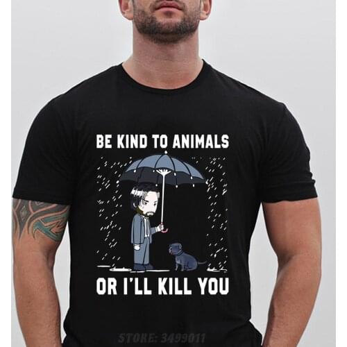 John Wick Be Kind To Animal or I'll Kill You Letter Adult Black T-Shirt Men and Women Harajuku Funny T shirt Streetwear Gift