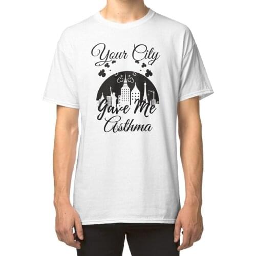 Your City Gave Me Asthma Classic Unisex T-Shirt Ladies T-Shirt Sweatshirt Hoodie NJHS