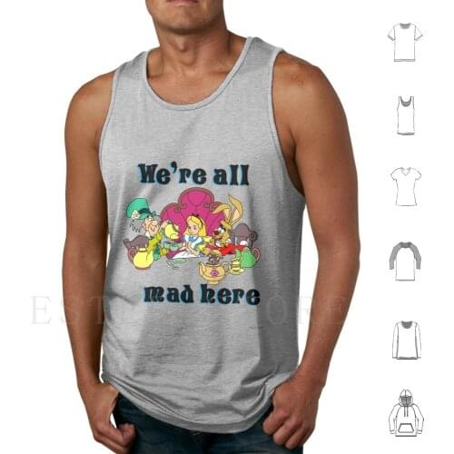 We’Re All Mad Here Tank Tops Vest Sleeveless Alice Alice In Alice S Adventures In Hatter Were All Mad Here Tea Rabbit