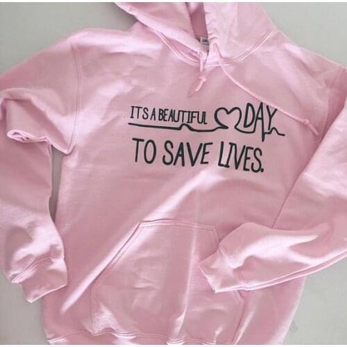 Its a beautiful day to save lives sweatshirt Casual Hoodie Unisex love Pink Crewneck Hipster Spring Pullover Tumblr Outfits Tops