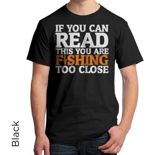 If You Can Read This You Are Fish Too Close T shirt men funny casual short sleeve tee shirt US size