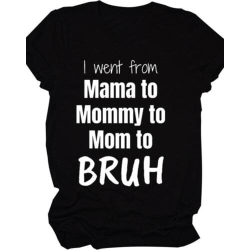 I Went From Mama Mommy Mom To Bruh Letter Print T Shirt Women Short Sleeve O Neck Loose Tshirt Summer Women Tee Shirt Tops