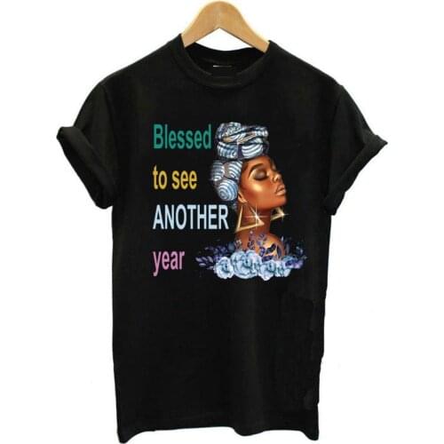 Summer 2021 New Arrival Top Blessed To See Another Year Black Girl Print T Shirt Women BLM Tee Shirt Femme Fashion Black T-Shirt