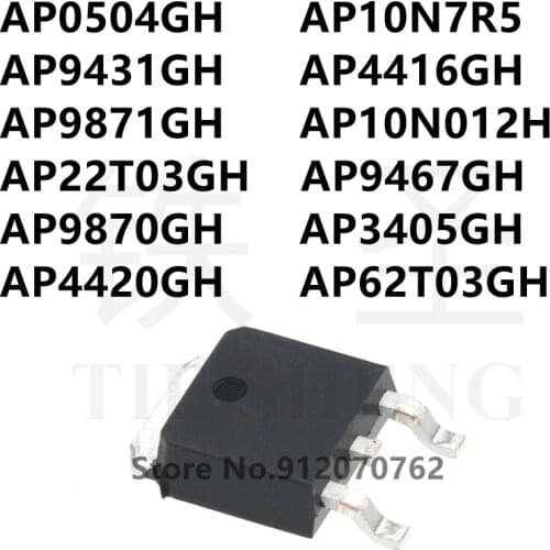 10PCS AP0504GH AP10N7R5 AP9431GH AP4416GH AP9871GH AP10N012H AP22T03GH AP9467GH AP9870GH AP3405GH AP4420GH AP62T03GH TO-252