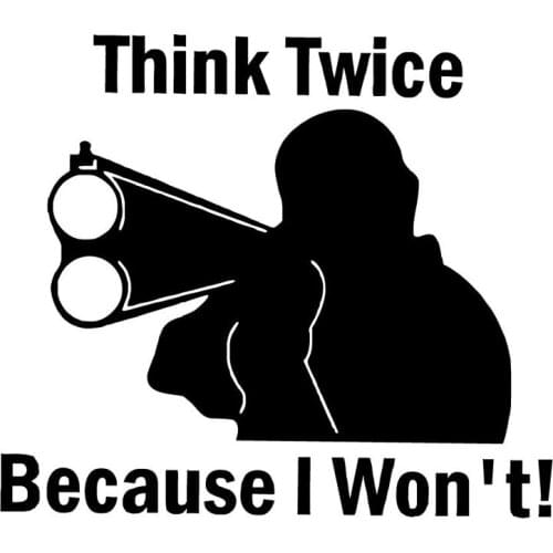 New Arrival15X13CM THINK TWICE BECAUSE I WON'T Gun Vinyl Decals Personality Car Sticker