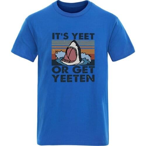 Its Yeet or Get Yeeten Print Round Neck T-shirt For Man Summer High Quality Clothing Tops Male S-3XL Hipster Graphic Camisetas