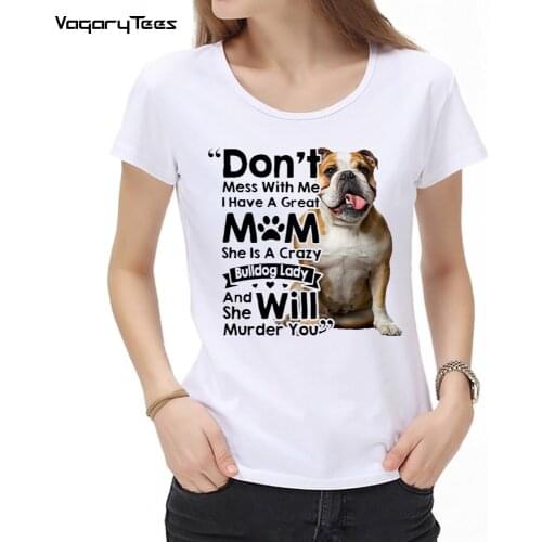 Fashion Women English Bulldog Print Dont mess with me i have a great mom T-shirt Cute Girl Casual Tops Dog Lovers Gift Tees