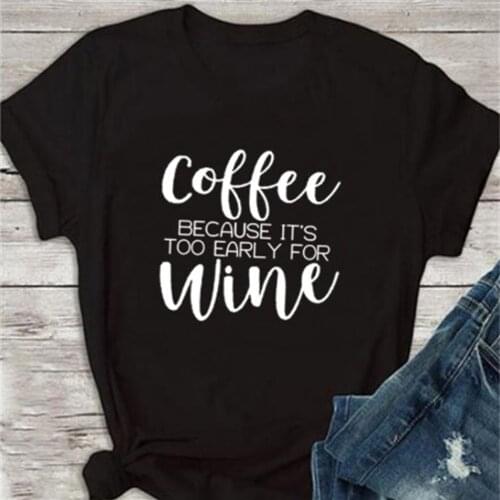 Coffee Because Its Too Early For Wine Shirt Fashion women funny aesthetic tshirt tee top TX6053