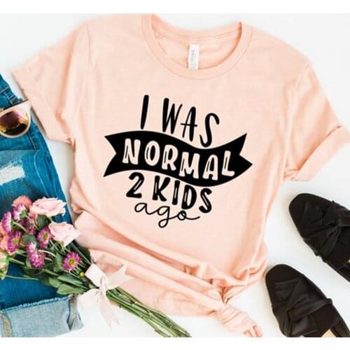 I Was Normal 2 Kids Ago tshirt Women T-shirts Summer Fashion Ladies Tshirt Girls Tee Shirts Mom Life Love Dogs Cats Tops