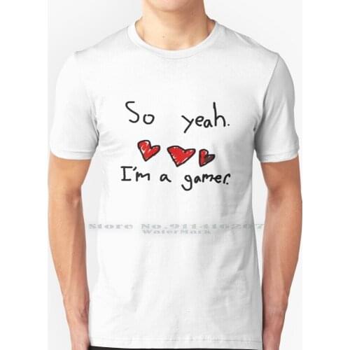 So Yeah I'm A Gamer T Shirt 100% Pure Cotton Gamer Im A Gamer So Yeah Video Games Games I Love Games Play Playing