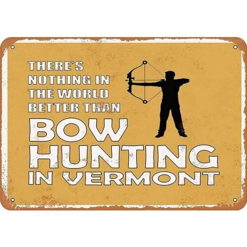 Metal Sign Vermont Bow Hunting Is The Best in The World Vintage Look