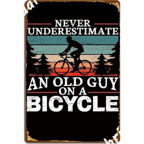 Never Underestimate An Old Guy On A Bicycle Metal Plaque Poster Painting Décor Custom Club Bar Tin Sign Poster