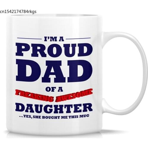 Funny Mug Proud Dad of A Freaking Awesome Daughter 11 Oz Ceramic Coffee Mug