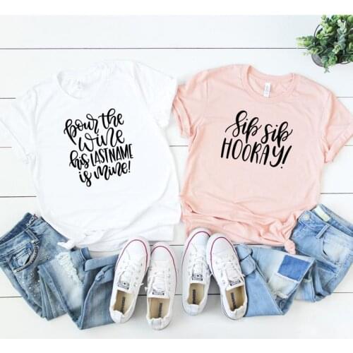 Pour The Wine His Last Name Is My Sip Sip Hooray Bachelorette Party Women Shirt O Neck Cotton Tshirt Short Sleeve Top Tee