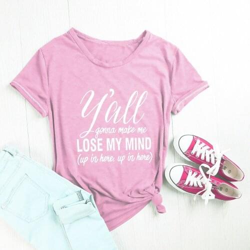 Yall Gonna Make Me Lose My Mind Short Sleeve tee fast delivery women fashion tshirt grunge aesthetic tee girl vintage goth tops