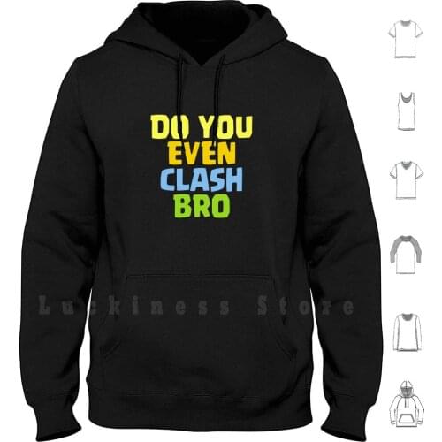 Do You Even Clash Bro Funny Gift Hoodies Long Sleeve Clash Clans Clan Gifts Gift Gifts Merchandise Merchandise