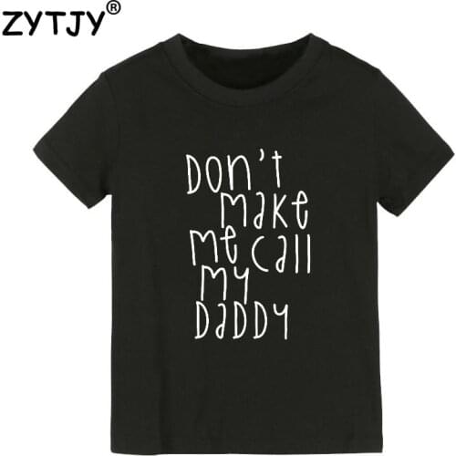 Don't make me call my daddy Print Kids tshirt Boy Girl t shirt For Children Toddler Clothes Funny Top Tees Drop Ship Y-67
