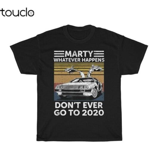 Marty Whatever Happens Don't Ever Go to 2020 Tee Back The Future Mcfly Dolorean