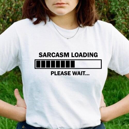Sarcasm Loading Please Wait Letters Female T Shirt Streetwear Funny Summer Ladies White Top Women Harajuku Tee Ropa De Mujer