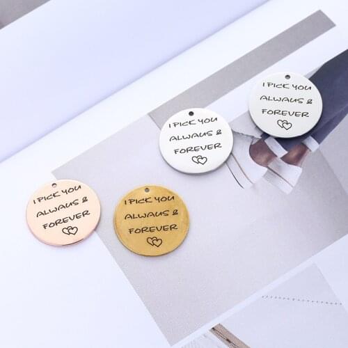 10pcs/Lot Stainless Steel 25mm Round Charms Pendant I PICK YOU ALWAYS & FOREVER Letter for DIY Jewelry Making Accessoreis