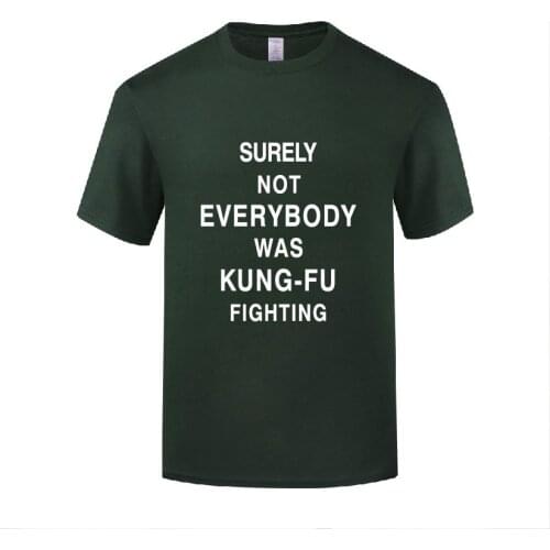 Funny Surely Not Everybody was Kung Fu Fighting Cotton T Shirt Big Size Men O-Neck Summer Short Sleeve Tshirts Tops Tees