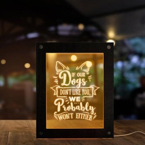 If our dogs don't like you, we probably won't either Funny Quote LED Lighting Text Wood Frames Puppy Lover Gift Table Light Lamp