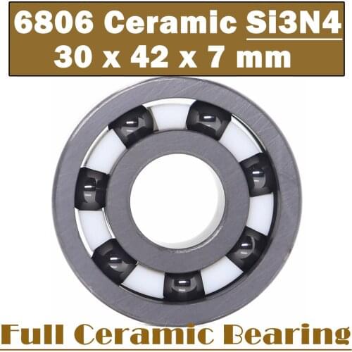6806 Full Ceramic Bearing ( 1 PC ) 30*42*7 mm Si3N4 Material 6806CE All Silicon Nitride Ceramic 6806 Ball Bearings
