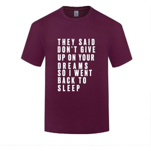 Funny Don't Give Up But I Back To Sleep Cotton T Shirt Fashion Men O-Neck Summer Short Sleeve Tshirts Letter Tees