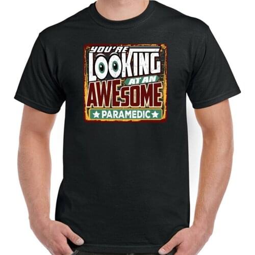 You're Looking At An Awesome Paramedico T-Shirt. Funny Ambulance Medica Gift Summer Cotton Short Sleeve O-Neck Unisex T Shirt