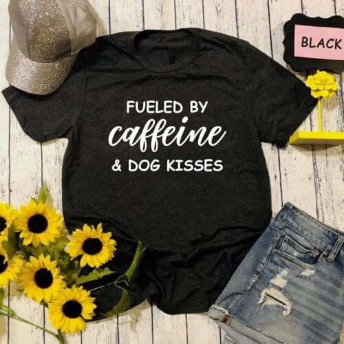 Fueled By Caffeine & Dog Kisses T-shirt Summer Women Harajuku Slogan Tee Shirt Top Funny Dog Mom Gift Tshirt Camiseta Drop Ship