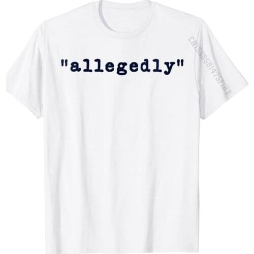 Womens Funny Lawyer Gifts For Men Women TShirts Allegedly Attorney T-Shirt Discount Men Tshirts Cotton T Shirt Casual