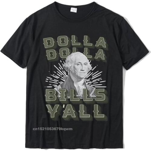 Dolla Dolla Bills Yall Dollar Money Washington Shirt T-Shirt Fitness Tight Harajuku T Shirt Newest Cotton Mens T Shirt