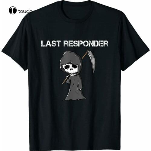 Last Responder Grim Reaper Funny Dark Humor T-Shirt - S-5Xl Cotton Tee Shirt