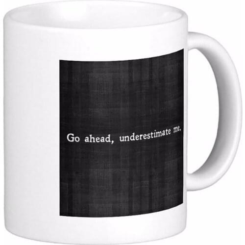 Go Ahead Underestimate Me White Coffee Mugs Tea Mug Customize Gift By LVSURE Ceramic Mug Travel Coffee Mugs