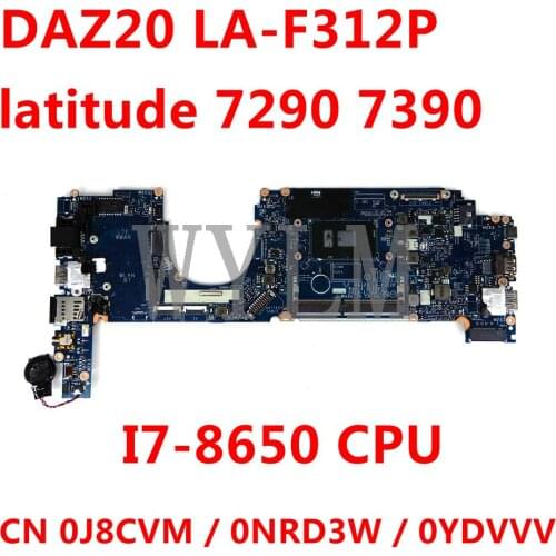 CN 0J8CVM / 0NRD3W / 0YDVVV For Dell latitude 7290 7390 I7-8650 CPU Laptop motherboard DAZ20 LA-F312P 100%Tested Working Well
