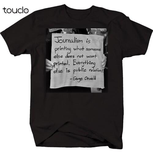 George Orwell Journalism Public Relations Quote 1984 T Shirt