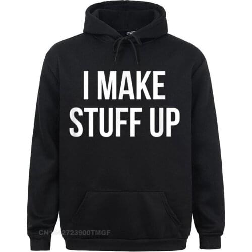 Men Brand Printed On Hoodies Summer/Fall Sweatshirts Family Long Sleeve I Make Stuff Up Oversized Hoodie Sportswears