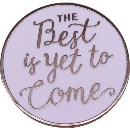 The Best Is Yet To Come Inspirational brooch a positive reminder