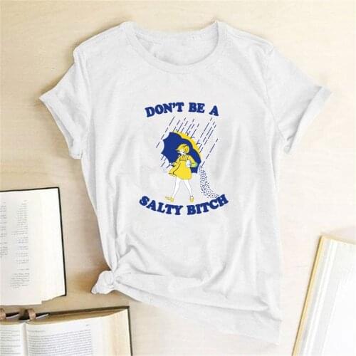 Don't Be A Salty Bitch Printing T-shirts Women Clothes 2020 T Shirt Harajuku Women Funny Tops Tees Shirt Femme Ropa De Mujer
