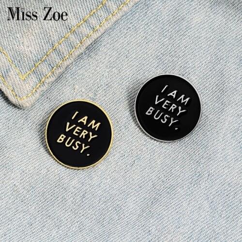 I AM VERY BUSY Enamel Pin Custom Black Round Brooches Badges Bag Shirt Lapel Pin Buckle Funny Jewelry Gift for Friends