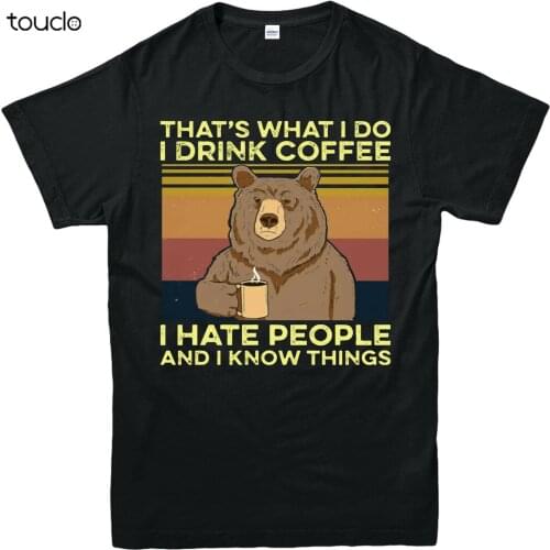 Bear Thats What I Do Drink Coffee I Hate People Know Things T-Shirt, Funny Top