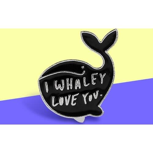 I Whaley Love You whale Enamel pins Black whale dolphin Badge Brooches For woman kids Backpack Lapel Animal pin New Jewelry gift