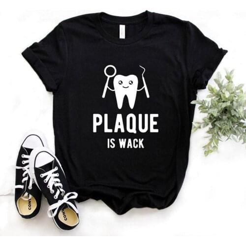 Plaque is Wack dentist Print Women Tshirts Cotton Casual Funny t Shirt For Lady Yong Girl Top Tee Hipster FS-72