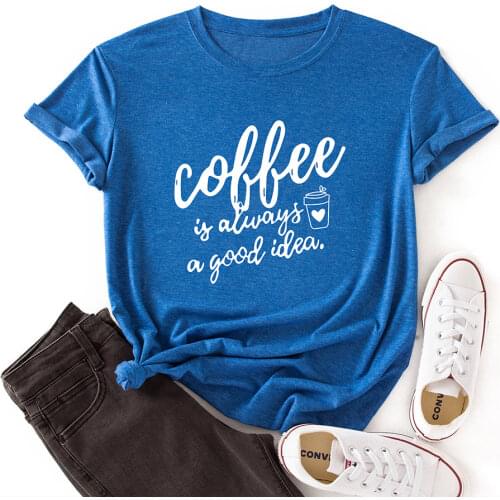 Women Crew Neck Short Sleeve Casual Summer Tshirts Graphic Tee Tops Female Clothes Coffee Is Always A Good Idea for Woman