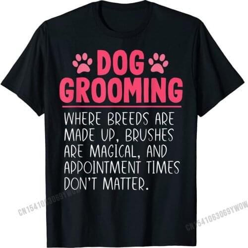 Dog Groomer Funny Breeds Joke Pet Grooming Puppy Care Gift T-Shirt Hot Sale Design T Shirt Harajuku T Shirt For Men Design