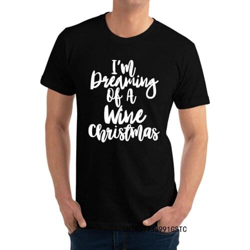 Im Dreaming Of A Wine Christmas Top T-shirts Brand New Leisure Cotton Fabric Crew Neck Male Tops Shirts T Shirt April FOOL DAY